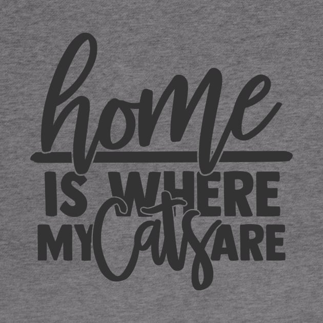 Home is Where My Cats Are Funny Home Cat Lover by ThreadSupreme